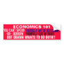 You can't SPEND yourself out of recession OR Bumper Stickers