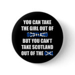 You Can't Take Scotland Out Of The Girl buttons