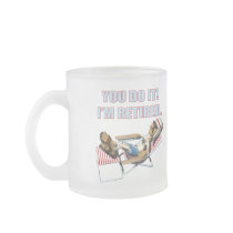 You Do It Retirement Gifts and T-shirts Coffee Mug