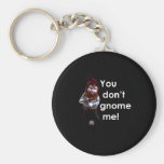 YOU DON'T GNOME ME (2) T-shirt Key Chains