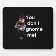 YOU DON'T GNOME ME (2) T-shirt Mouse Pads