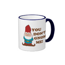 You Dont Gnome Me! Mugs
