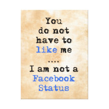 You don't have to like me i'm not  facebook status gallery wrap canvas