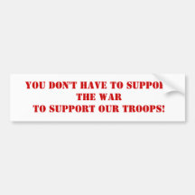 YOU DON'T HAVE TO SUPPORT THE WARTO SUPPORT OUR... BUMPER STICKERS