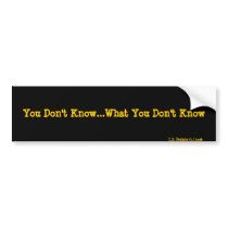 You Don't Know...What You Don't Know, C.S. Desi... Bumper Stickers