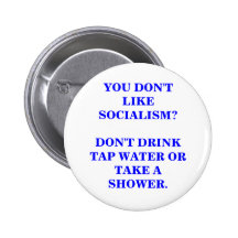 YOU DON'T LIKE SOCIALISM? DON'T DRINK WATER. BUTTONS