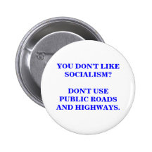 YOU DON'T LIKE SOCIALISM? DON'T USE PUBLIC ROADS BUTTON