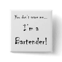 You don't scare me...Bartender Pinback Button
