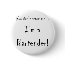 You don't scare me...Bartender Pinback Button