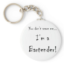 You don't scare me...Bartender Keychain
