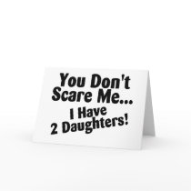 You Dont Scare Me I Have 2 Daughters