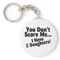 You Dont Scare Me I Have 2 Daughters