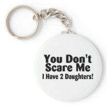 You Dont Scare Me I Have 2 Daughters