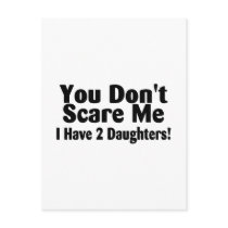 You Dont Scare Me I Have 2 Daughters