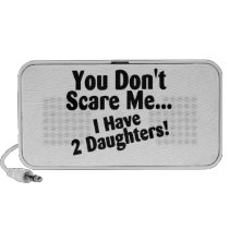 You Dont Scare Me I Have 2 Daughters Pc Speakers