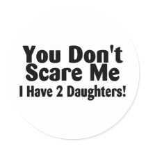 You Dont Scare Me I Have 2 Daughters