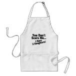 You Dont Scare Me I Have 3 Daughters Aprons