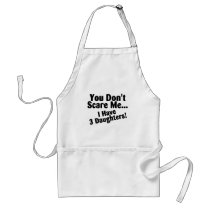You Dont Scare Me I Have 3 Daughters Apron