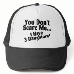 You Dont Scare Me I Have 3 Daughters