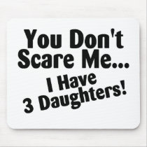 You Dont Scare Me I Have 3 Daughters Use Pads