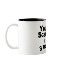You Dont Scare Me I Have 3 Daughters Coffee Mug