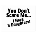 You Dont Scare Me I Have 3 Daughters Post Card
