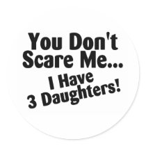 You Dont Scare Me I Have 3 Daughters Sticker