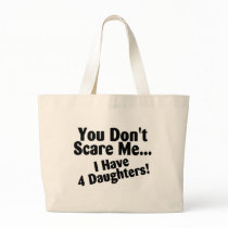 You Dont Scare Me I Have 4 Daughters Tote Bags