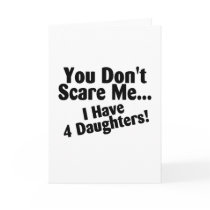 You Dont Scare Me I Have 4 Daughters