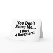 You Dont Scare Me I Have 4 Daughters