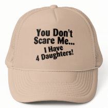 You Dont Scare Me I Have 4 Daughters