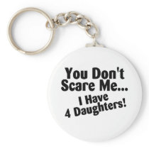 You Dont Scare Me I Have 4 Daughters