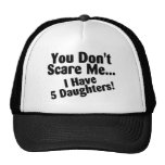You Dont Scare Me I Have 5 Daughters Hat