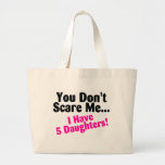 You Dont Scare Me I Have 5 Daughters Pink Black Canvas Bag