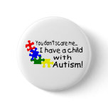 You Don't Scare Me I Have A Child With Autism buttons
