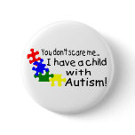You Dont Scare Me I Have A Child With Autism buttons