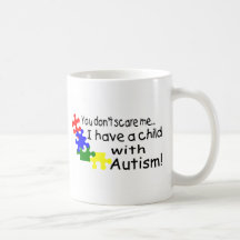 You Dont Scare Me I Have A Child With Autism Coffee Mug