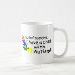 You Dont Scare Me I Have A Child With Autism Mugs