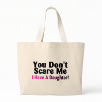 You Dont Scare Me I Have A Daughter Canvas Bags
