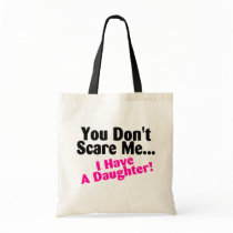 You Dont Scare Me I Have A Daughter Canvas Bag