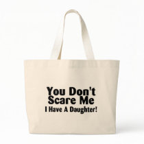 You Dont Scare Me I Have A Daughter Tote Bags