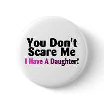 You Dont Scare Me I Have A Daughter