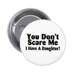 You Dont Scare Me I Have A Daughter Pinback Buttons
