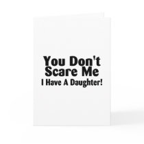 You Dont Scare Me I Have A Daughter
