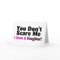 You Dont Scare Me I Have A Daughter