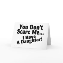 You Dont Scare Me I Have A Daughter