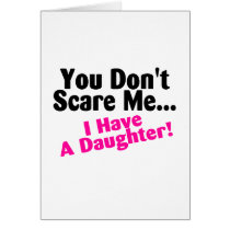 You Dont Scare Me I Have A Daughter