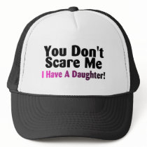 You Dont Scare Me I Have A Daughter
