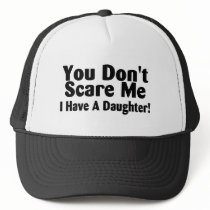 You Dont Scare Me I Have A Daughter