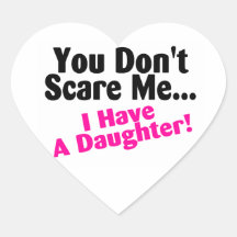 You Dont Scare Me I Have A Daughter Heart Sticker